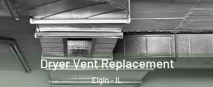  Dryer Vent Replacement Elgin - IL