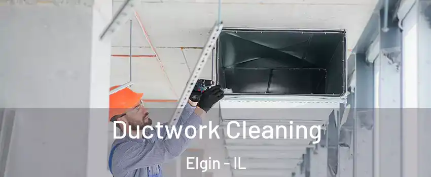  Ductwork Cleaning Elgin - IL